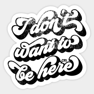 I don't want to be here - black Sticker